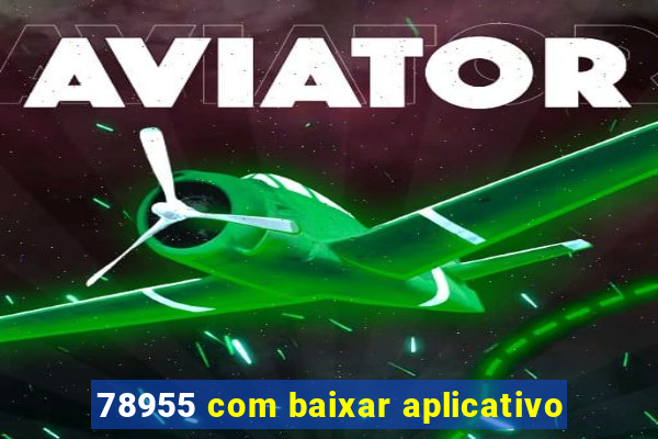 78955 com baixar aplicativo